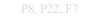 P8, P22, F7